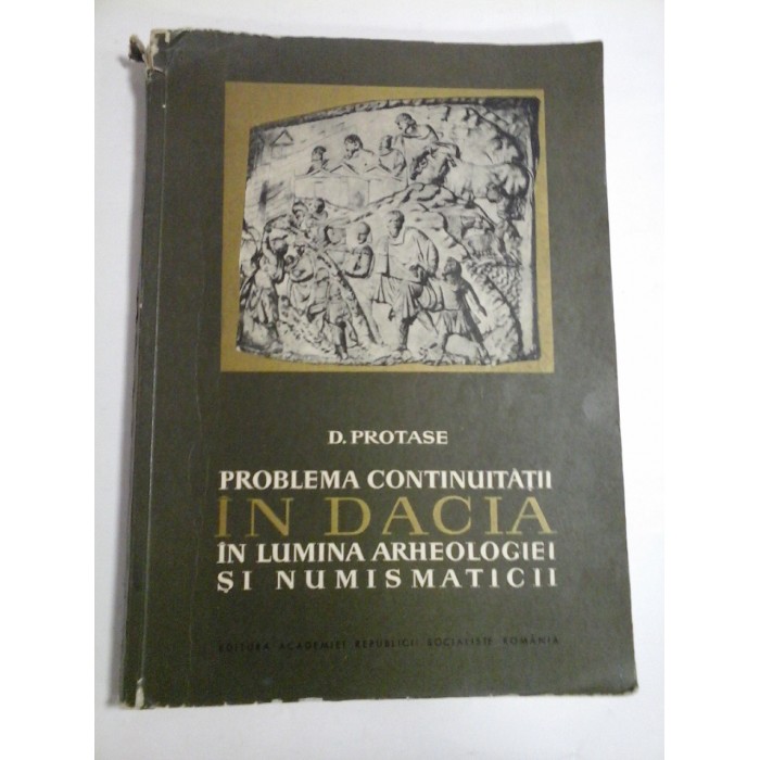 PROBLEMA  CONTINUITATII  IN  DACIA  IN  LUMINA  ARHEOLOGIEI  SI  NUMISMATICII  -  D. PROTASE 